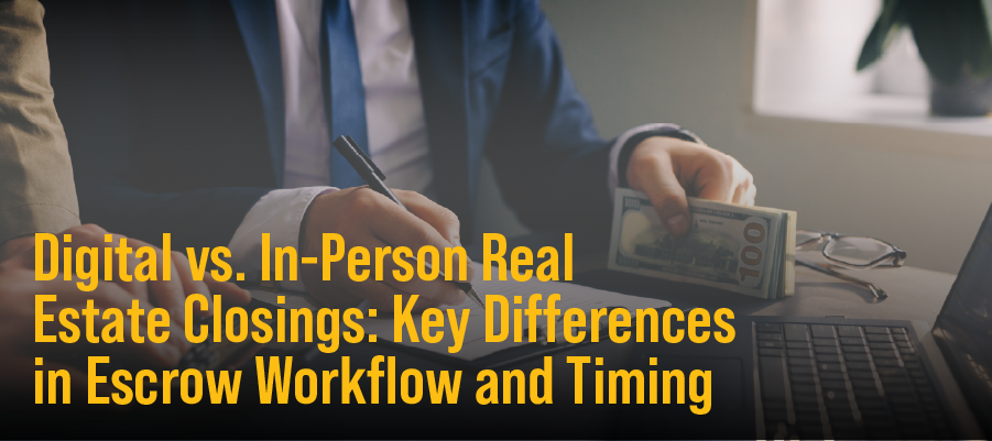 Digital vs. In-Person Real Estate Closings: Key Differences in Escrow Workflow and Timing teaser